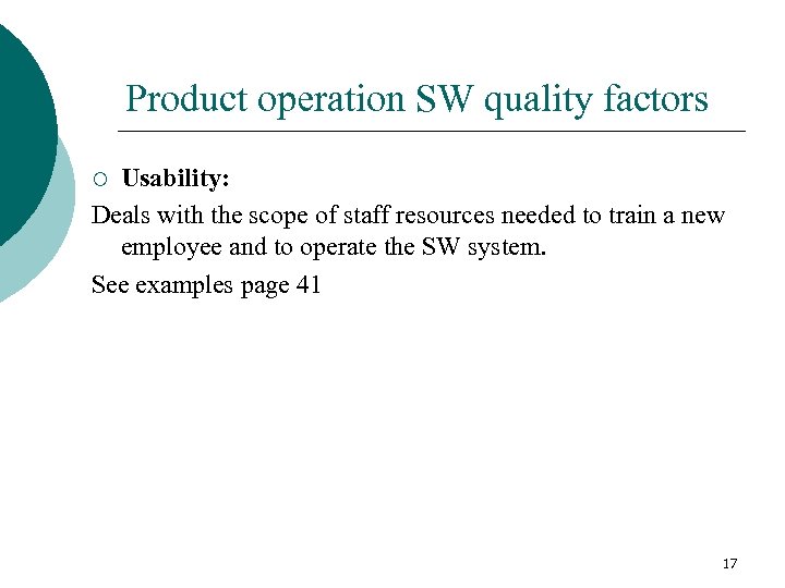 Product operation SW quality factors Usability: Deals with the scope of staff resources needed