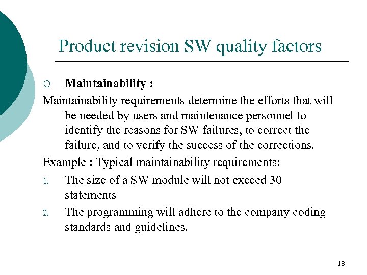 Product revision SW quality factors Maintainability : Maintainability requirements determine the efforts that will