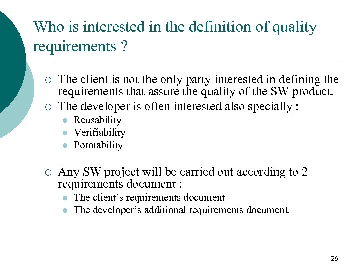 Who is interested in the definition of quality requirements ? ¡ ¡ The client