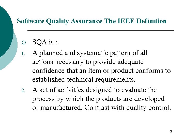 Software Quality Assurance The IEEE Definition ¡ 1. 2. SQA is : A planned