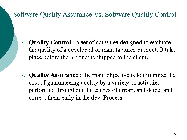 Software Quality Assurance Vs. Software Quality Control ¡ Quality Control : a set of