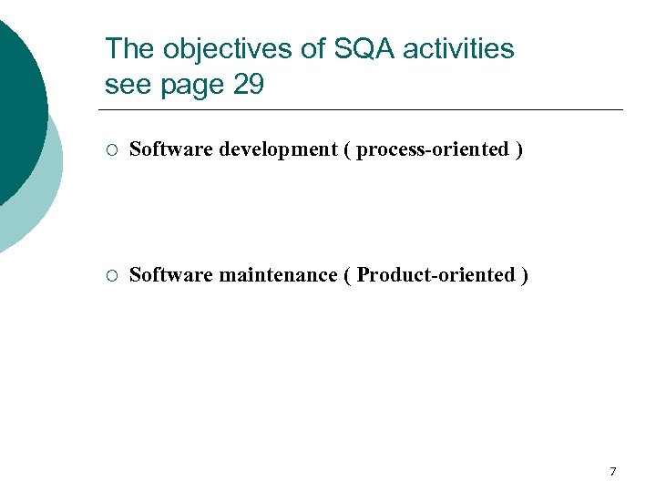 The objectives of SQA activities see page 29 ¡ Software development ( process-oriented )