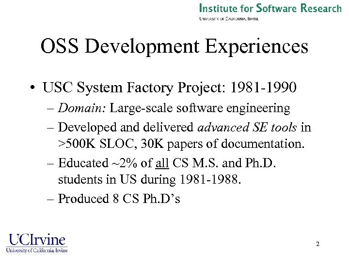 OSS Development Experiences • USC System Factory Project: 1981 -1990 – Domain: Large-scale software