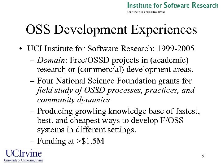 OSS Development Experiences • UCI Institute for Software Research: 1999 -2005 – Domain: Free/OSSD