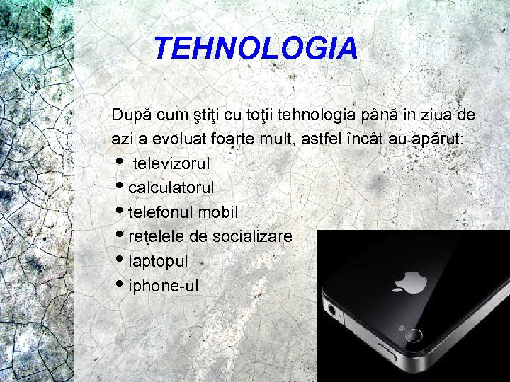 TEHNOLOGIA După cum ştiţi cu toţii tehnologia până in ziua de azi a evoluat