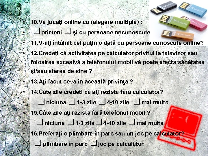  • 10. Vă jucaţi online cu (alegere multiplă) : • prieteni şi cu