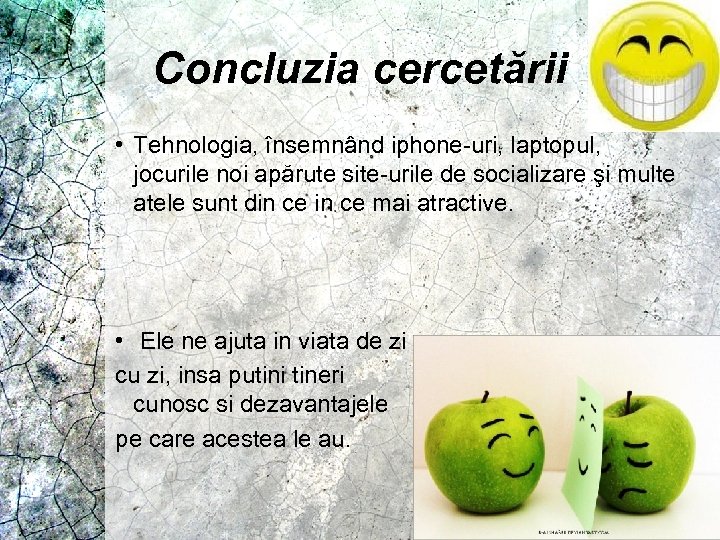 Concluzia cercetării • Tehnologia, însemnând iphone-uri, laptopul, jocurile noi apărute site-urile de socializare şi