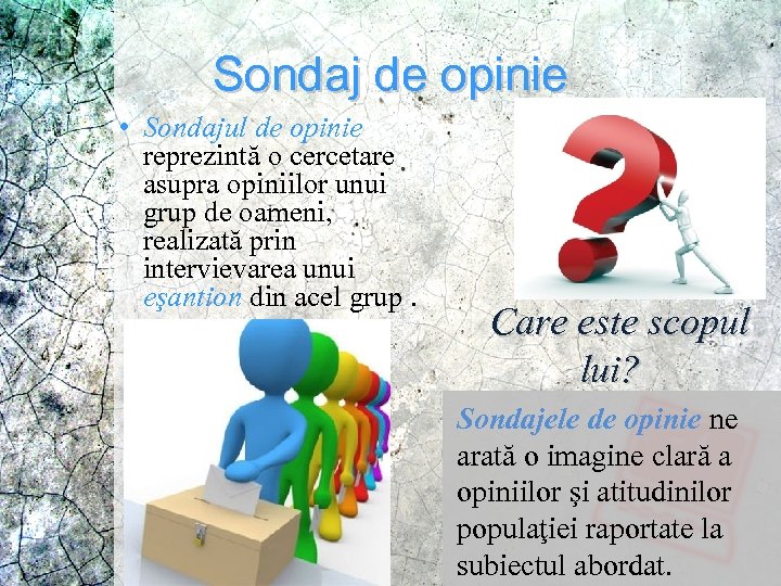 Sondaj de opinie • Sondajul de opinie reprezintă o cercetare asupra opiniilor unui grup