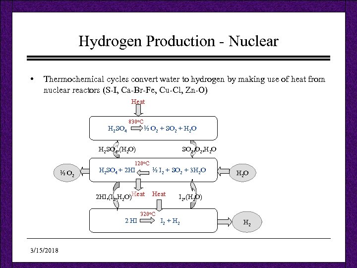 Hydrogen Production - Nuclear • Thermochemical cycles convert water to hydrogen by making use