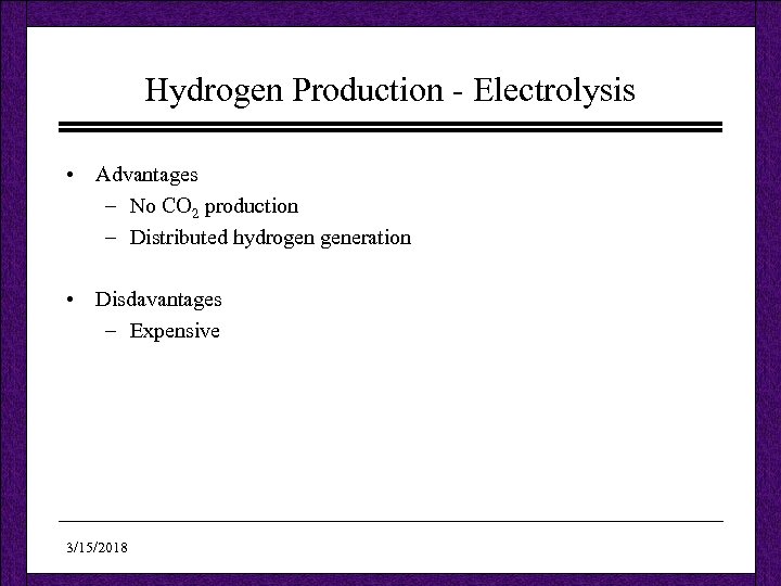 Hydrogen Production - Electrolysis • Advantages – No CO 2 production – Distributed hydrogen