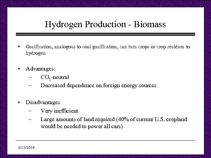 Hydrogen Production - Biomass • Gasification, analogous to coal gasification, can turn crops or