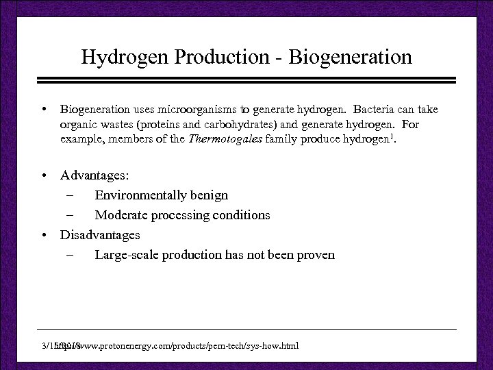 Hydrogen Production - Biogeneration • Biogeneration uses microorganisms to generate hydrogen. Bacteria can take