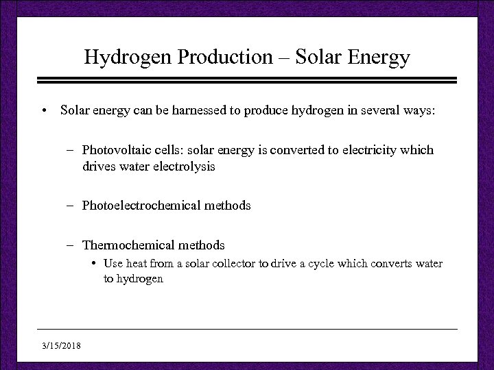 Hydrogen Production – Solar Energy • Solar energy can be harnessed to produce hydrogen