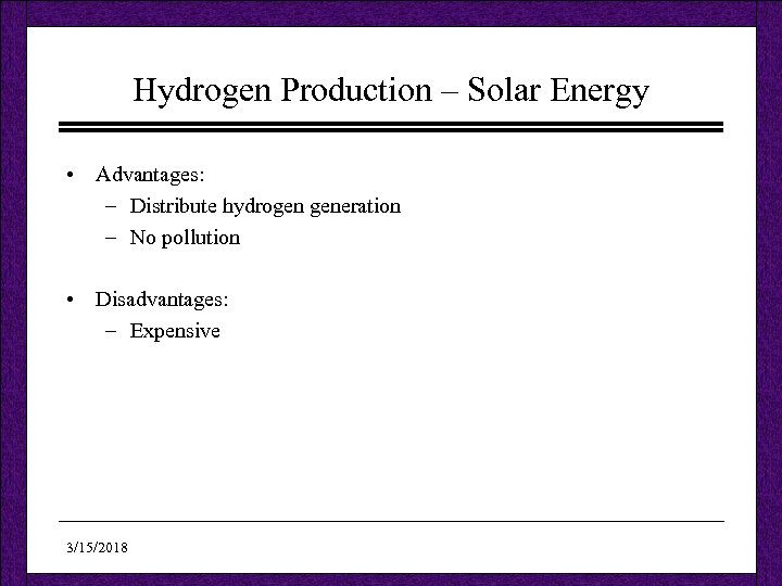 Hydrogen Production – Solar Energy • Advantages: – Distribute hydrogen generation – No pollution