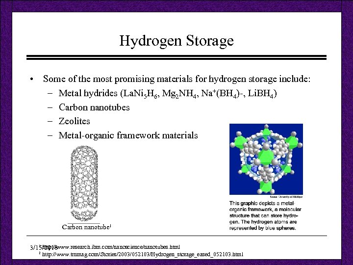 Hydrogen Storage • Some of the most promising materials for hydrogen storage include: –