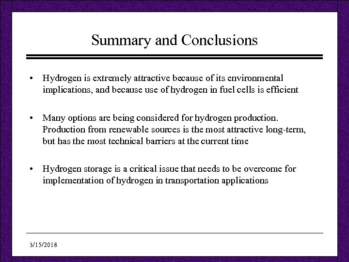 Summary and Conclusions • Hydrogen is extremely attractive because of its environmental implications, and