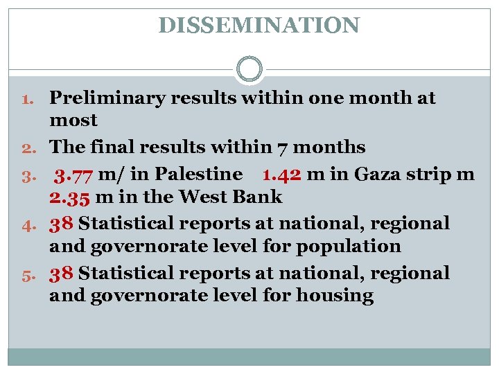 DISSEMINATION 1. Preliminary results within one month at 2. 3. 4. 5. most The