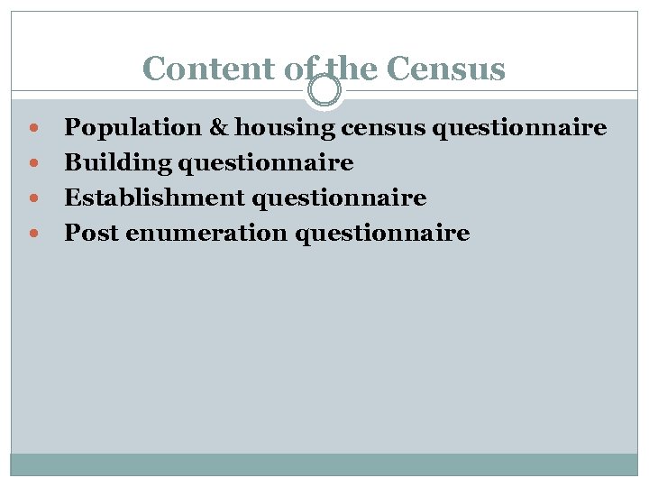 Content of the Census Population & housing census questionnaire Building questionnaire Establishment questionnaire Post