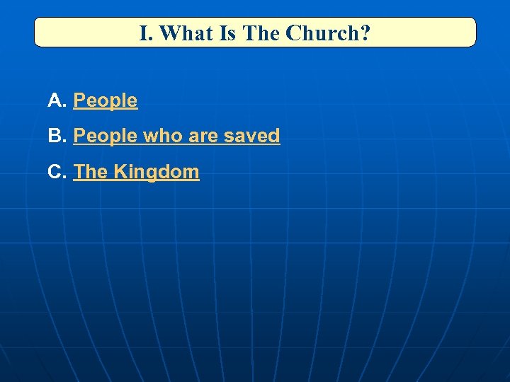 I. What Is The Church? A. People B. People who are saved C. The