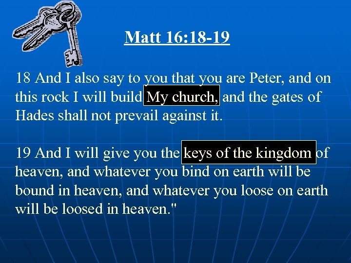 Matt 16: 18 -19 18 And I also say to you that you are