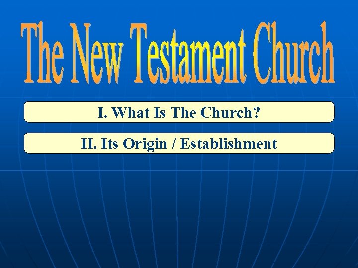 I. What Is The Church? II. Its Origin / Establishment 