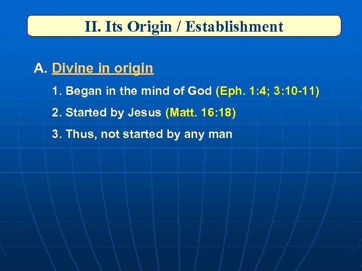 II. Its Origin / Establishment A. Divine in origin 1. Began in the mind