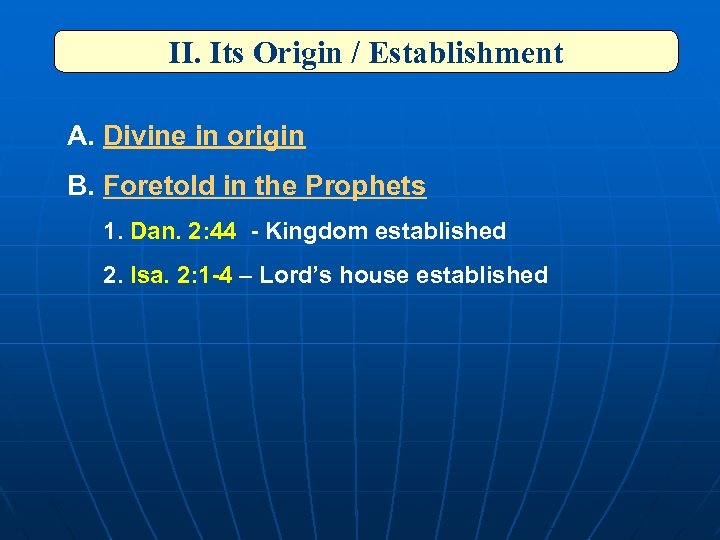 II. Its Origin / Establishment A. Divine in origin B. Foretold in the Prophets