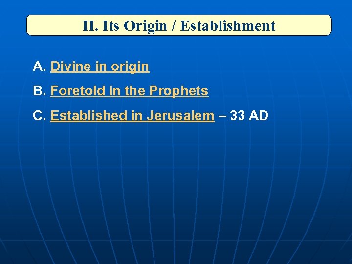 II. Its Origin / Establishment A. Divine in origin B. Foretold in the Prophets