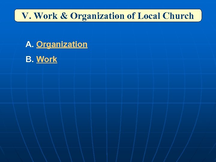 V. Work & Organization of Local Church A. Organization B. Work 