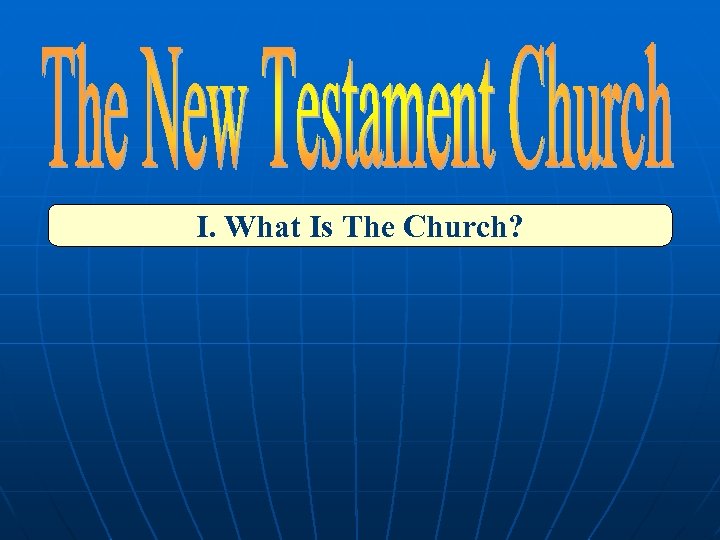 I. What Is The Church? 