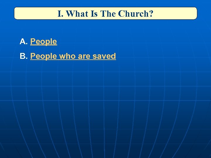 I. What Is The Church? A. People B. People who are saved 