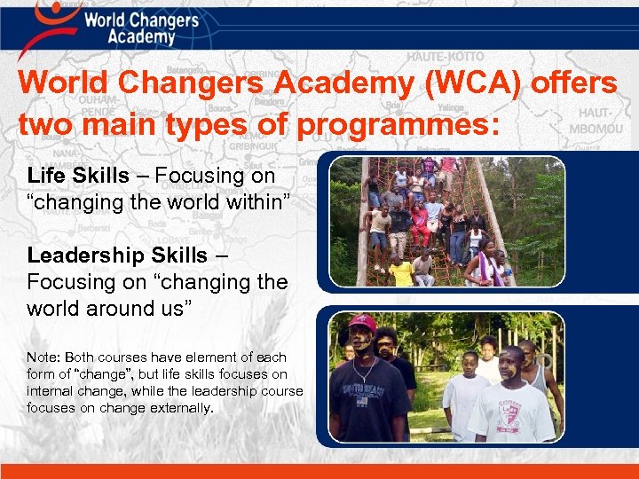World Changers Academy (WCA) offers two main types of programmes: Life Skills – Focusing