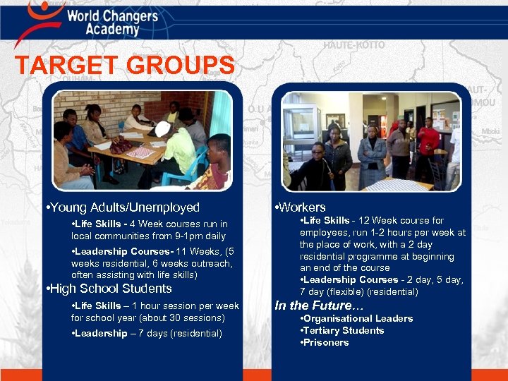 TARGET GROUPS • Young Adults/Unemployed • Life Skills - 4 Week courses run in