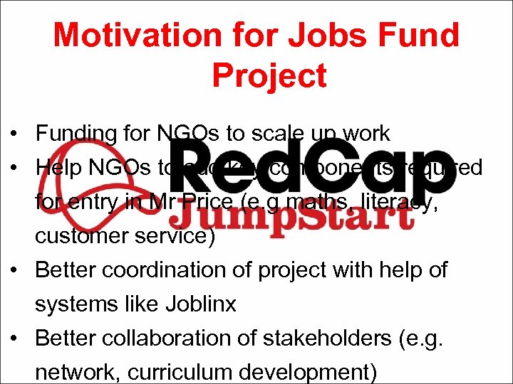 Motivation for Jobs Fund Project • Funding for NGOs to scale up work •