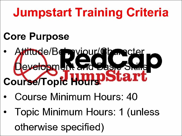 Jumpstart Training Criteria Core Purpose • Attitude/Behaviour/Character Development and Basic Skills Course/Topic Hours •