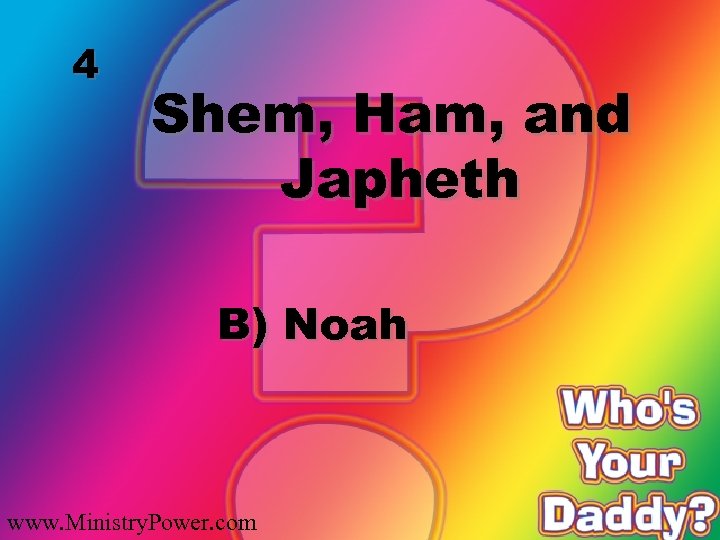 4 Shem, Ham, and Japheth B) Noah www. Ministry. Power. com 