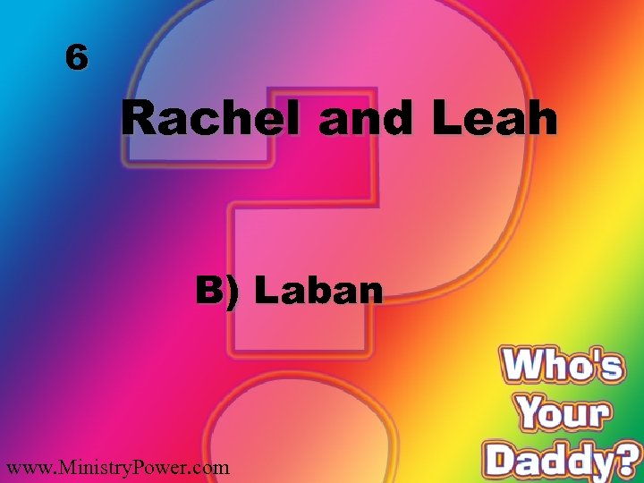 6 Rachel and Leah B) Laban www. Ministry. Power. com 