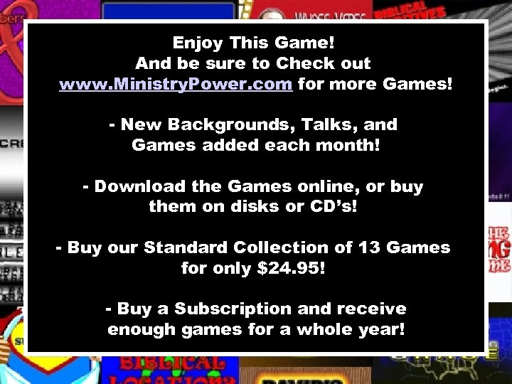 Enjoy This Game! And be sure to Check out www. Ministry. Power. com for