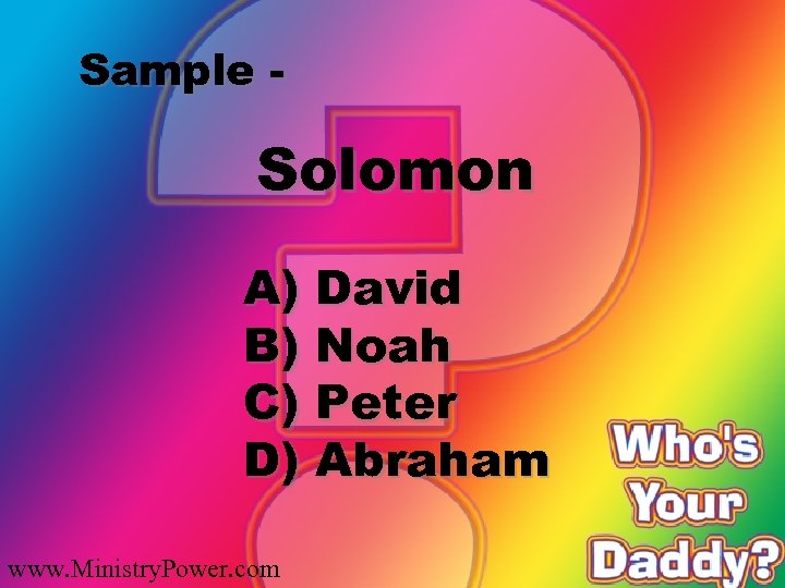 Sample - Solomon A) David B) Noah C) Peter D) Abraham www. Ministry. Power.