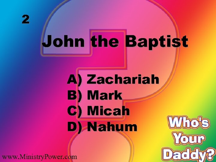 2 John the Baptist A) Zachariah B) Mark C) Micah D) Nahum www. Ministry.