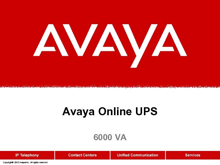 Avaya Online UPS 6000 VA Copyright© 2003 Avaya Inc. All rights reserved 