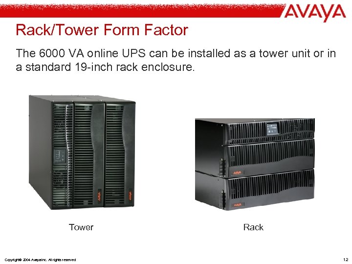 Rack/Tower Form Factor The 6000 VA online UPS can be installed as a tower