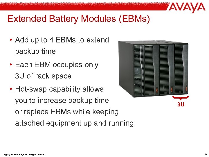 Extended Battery Modules (EBMs) • Add up to 4 EBMs to extend backup time