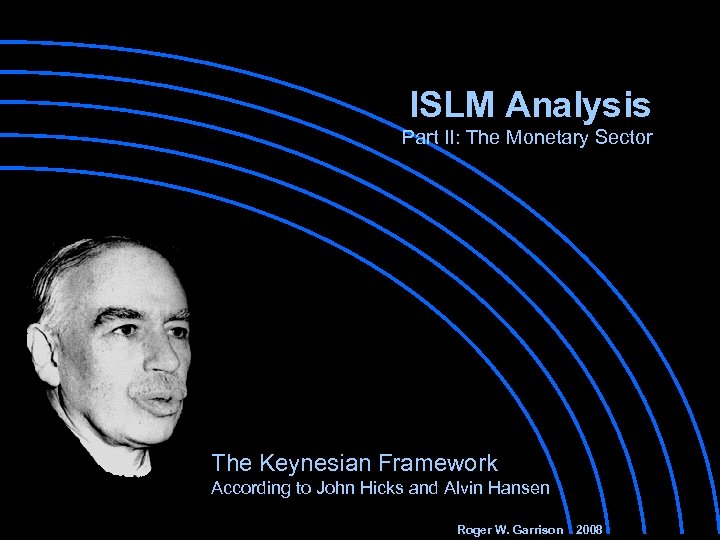 ISLM Analysis Part II: The Monetary Sector The Keynesian Framework According to John Hicks