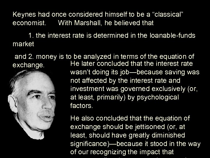 Keynes had once considered himself to be a “classical” economist. With Marshall, he believed
