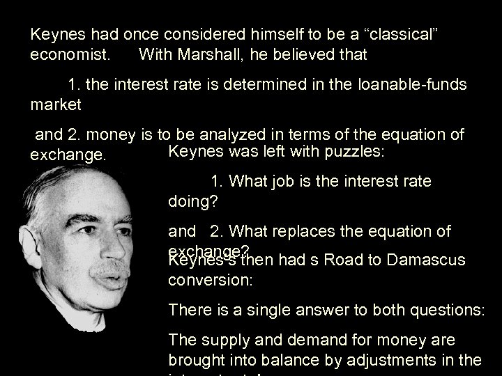Keynes had once considered himself to be a “classical” economist. With Marshall, he believed