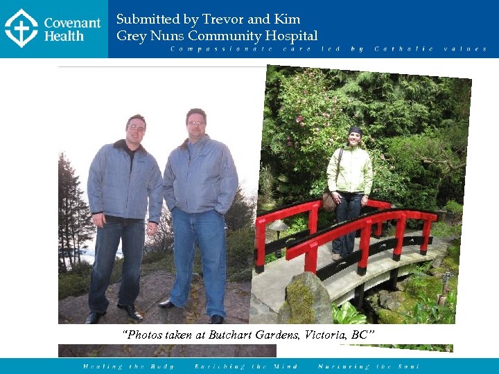 Submitted by Trevor and Kim Grey Nuns Community Hospital “Photos taken at Butchart Gardens,