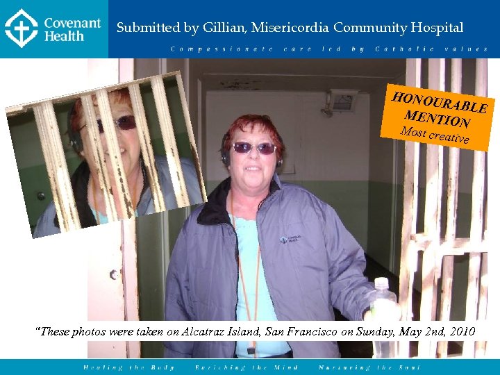 Submitted by Gillian, Misericordia Community Hospital HONOU RABLE MENTIO N Most crea tive “These