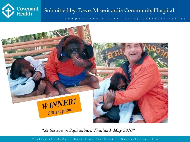 Submitted by: Dave, Misericordia Community Hospital NER! WIN hoto p Silliest “At the zoo