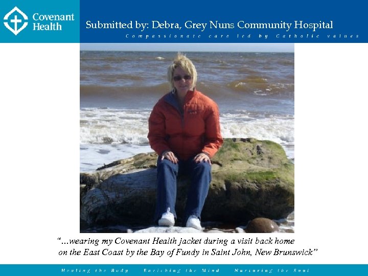 Submitted by: Debra, Grey Nuns Community Hospital “…wearing my Covenant Health jacket during a